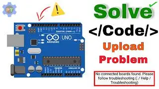 Arduino Code Not Upload Problem Solve | Arduino Code Upload Error