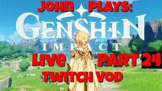 John Plays: Genshin Impact Live Part 24(Twitch Vod)