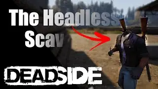 *The Headless Scav* | DEADSIDE MOMENTS | Fails, Highlights/Funny Moments & Epic Moments