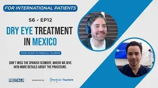 Dry eye treatment in Mexico - MedTalk Podcast S6 - EP12