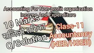 Income And Expenditure || Accountancy-11 || (HSEB/NEB) 2069 Supp Set-B