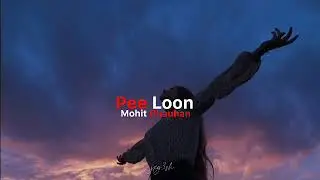Pee Loon - Mohit Chauhan [slowed and reverb] / yxg3sh