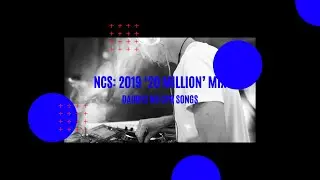 NCS: 2019 ‘20 Million’ Mix | Hits
