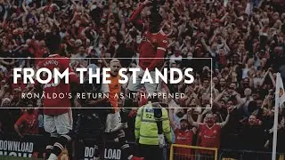 From The Stands : Cristiano Ronaldo's return to Manchester United featuring unseen footage #Ronaldo