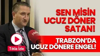 Trabzon'da ucuz dönere pankart engeli... Sen misin ucuz döner satan!