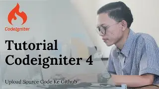 Tutorial Codeigniter 4 | Upload Source Code ke Git