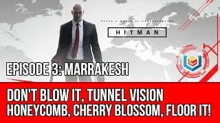 Hitman - Don't Blow It, Tunnel Vision, Honeycomb, Cherry Blossom, Floor it! Challenge (Marrakesh)