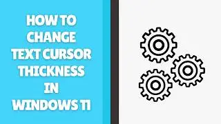 How to Change Text Cursor Thickness in Windows 11