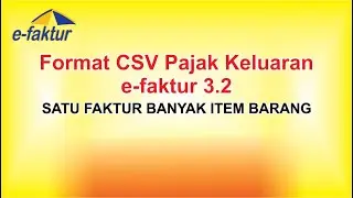 Format CSV pajak keluaran efaktur 3.2 satu faktur banyak item barang