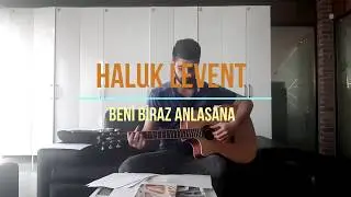 HALUK LEVENT   BENİ BİRAZ ANLASANA GİTAR COVER