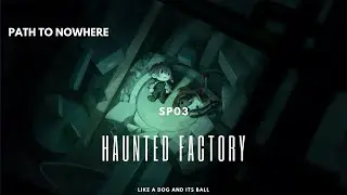 Haunted Factory SP03 - Path to Nowhere