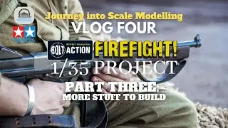 Journey into Scale Modeling VLOG Four: Bolt Action Firefight 1/35: More Stuff to Build #vlog