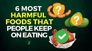 6 Most Harmful Foods That People Keep Eating