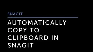 Automatically Copy to Clipboard in Snagit