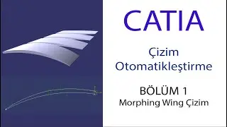 CATIA Çizim Otomatikleştirme: Morphing Wing Çizim (1. Bölüm /3)
