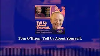 Tom O’Brien, Tell Us About Yourself. | Tell Us About Yourself