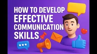 How to Develop Effective Communication Skills — Speak with Confidence!