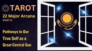 More on the Tarot (Part 3): Pathways to our True Self as a Great Central Sun