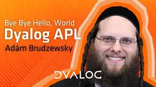 Bye Bye Hello, World Dyalog APL // Adám Brudzewsky