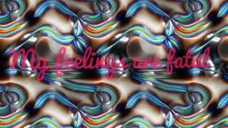 My feelings are fatal /GLMV\