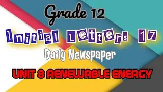 Grade 12 Initial Letters 17 (Daily Newspaper) UNIT 8 RENEWABLE ENERGY