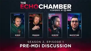 The Echo Chamber - S2 EP1 | Pre-MDI Discussion w/ Fraggo, @GingiTV & Maystine ~ Hosted by @Scripe