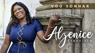 VOU SONHAR - ALZENICE FRANCISCA | CLIPE OFICIAL