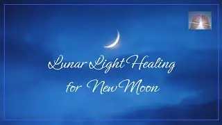 Lunar Light Healing for New Moon | Timeless Energy Healing