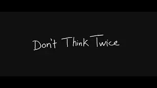WHY I LOVE - Don't Think Twice