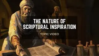 Topic Video: The Nature of Scriptural Inspiration