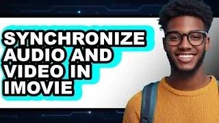 How to Synchronize Audio and Video in Imovie (easy Method)