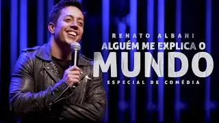 Renato Albani - Alguém Me Explica O Mundo (Especial de Comédia Completo)