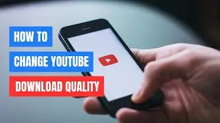 How to Change YouTube Download Quality | Step-by-Step Guide