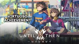 Until Then - Virtuoso Achievement Guide