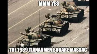 Mmm yes, the 1989 Tiananmen Square Massac-