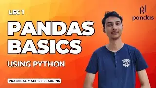 Pandas Fundamentals | Practical Machine Learning Series | Lecture 1