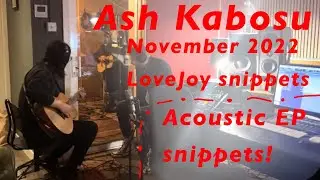 Acoustic EP Lovejoy snippets! All Ash Kabosu November 2022 Lovejoy bits