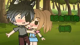 Kiss on the lips (meme)//Sol-Gacha//