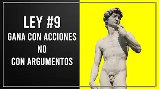Ley #9 - GANA CON ACCIONES NO CON ARGUMENTOS  - Las 48 Leyes del Poder