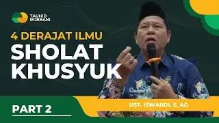 4 DEGREES OF KNOWLEDGE OF SOBER PRAYER - STUDY OF TAUGHID | UST. ISWARDI, S. AG (PART 2/3)
