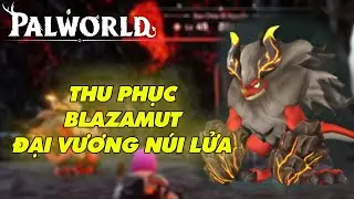 Thu phục Blazamut - Đại vương núi lửa | Palworld #6