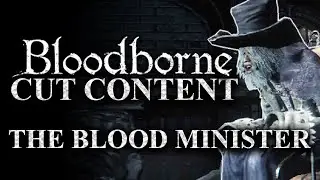 Bloodborne Cut Content - The Blood Minister - Unused Dialogue and Character