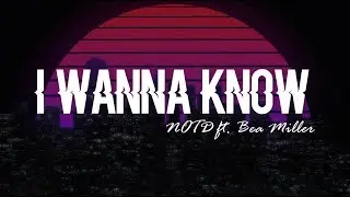 I Wanna Know - NOTD ft. Bea Miller