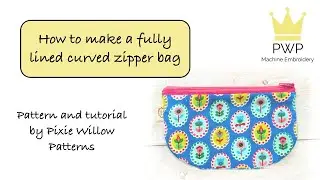 How to make a fully lined curved zipper bag. An In The Hoop Machine Embroidery pattern