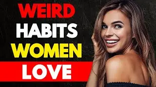 Weird Habits That Women Find Attractive in Men
