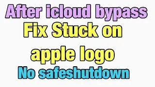 Fix Stuck on Apple Logo After iCloud Bypass | Fix Reboot issue iCloud Bypass | No safeshutdown