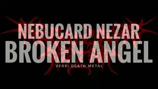 BROKEN ANGEL Versi Death Metal by Nebucard Nezar (cover)