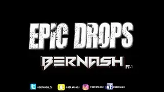 EPIC DROPS / BERNASH / Pt.1