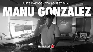 Manu Gonzalez | ANTS RADIOSHOW (Guest Mix)