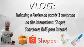VLOG - Unboxing e Review do pacote 3 comprado no site Shopee - Conectores RJ45 internet